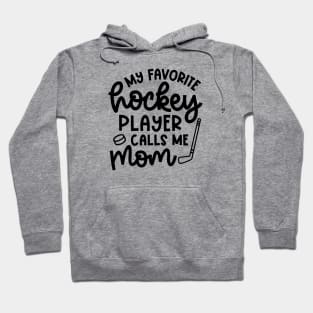 My Favorite Hockey Player Calls Me Mom Ice Hockey Field Hockey Cute Funny Hoodie